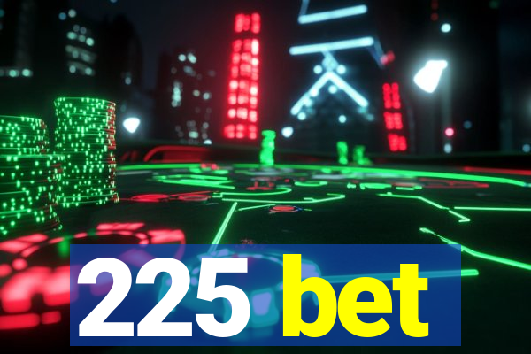 225 bet